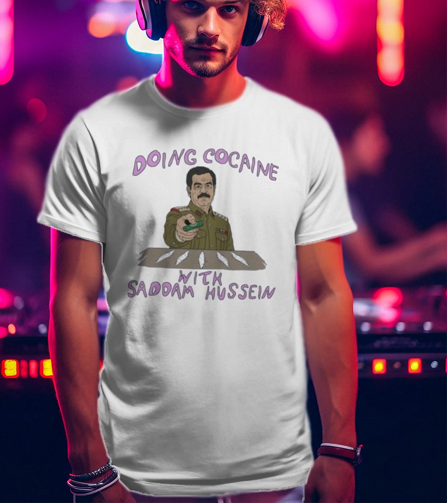 Doing Cocaine With Saddam Hussein Explicitly Controversial Illustrated T-Shirt