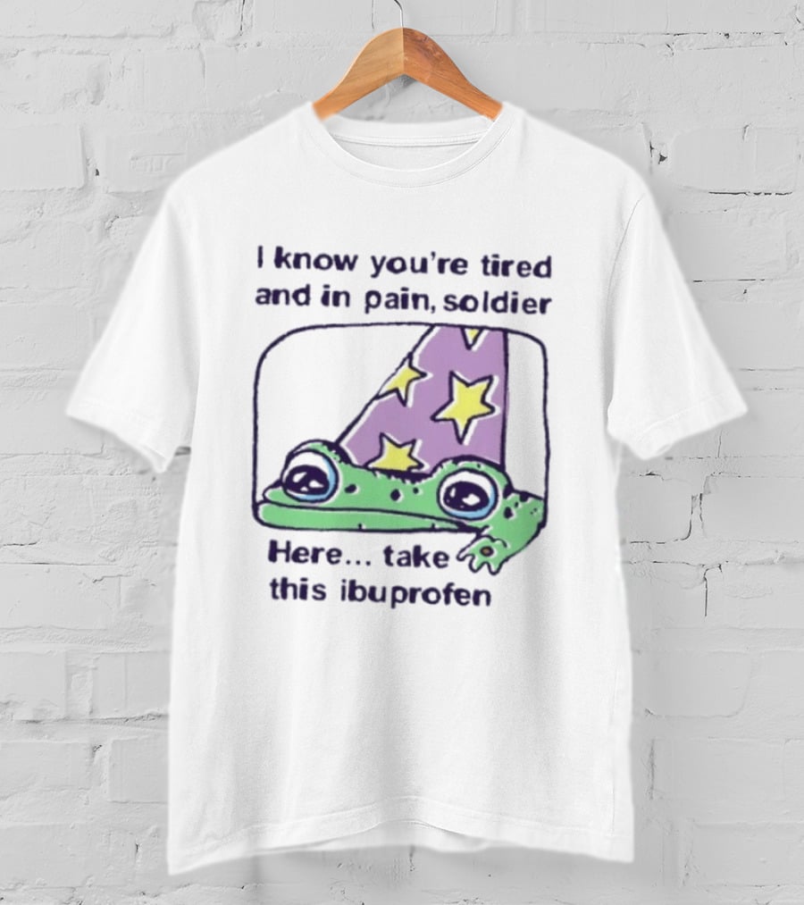 Frog Wizard Pain Relief Soldier I Know You're Tired Here Take This Ibuprofen T-Shirt