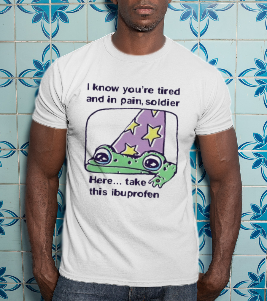 Frog Wizard Pain Relief Soldier I Know You're Tired Here Take This Ibuprofen T-Shirt