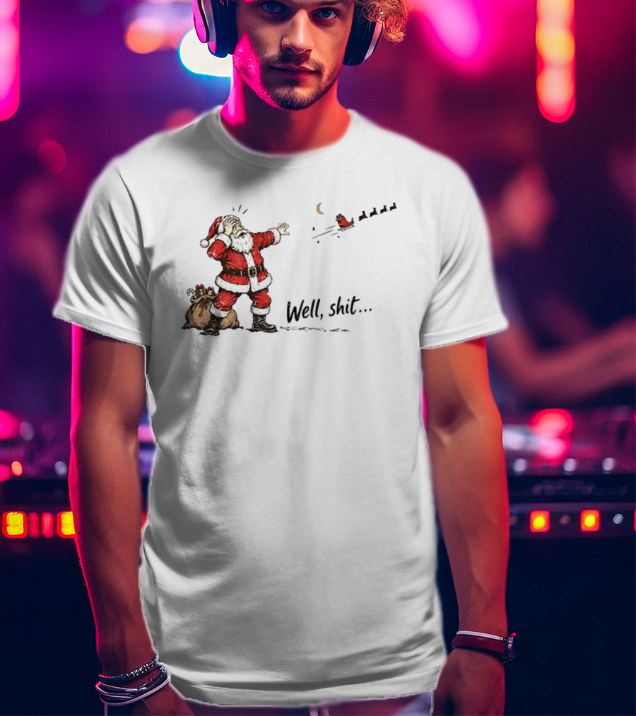 Santa Left Behind Reindeer Well Shit Xmas Funny Christmas Scene T-Shirt