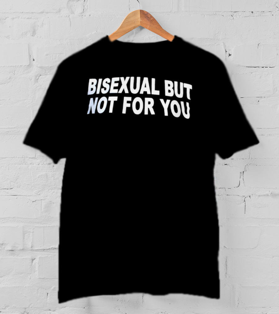 Bisexual But Not For You LGBTQ Bi Pride T-Shirt