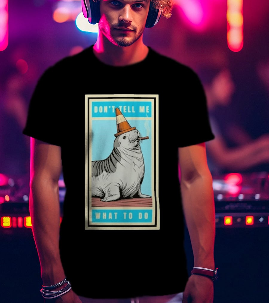 Neil The Seal Smoking Cigar Wearing Cone Don't Tell Me What To Do T-Shirt