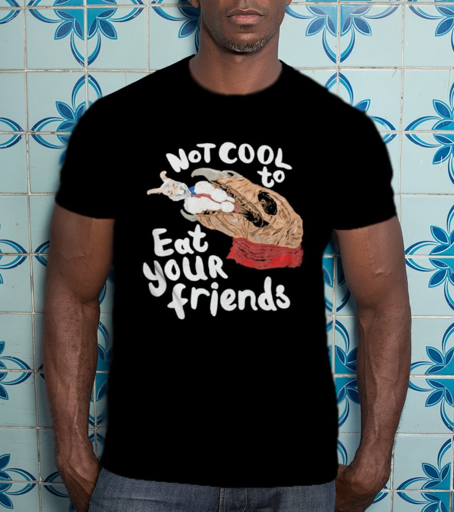 Not Cool To Eat Your Friends Creature T-Shirt