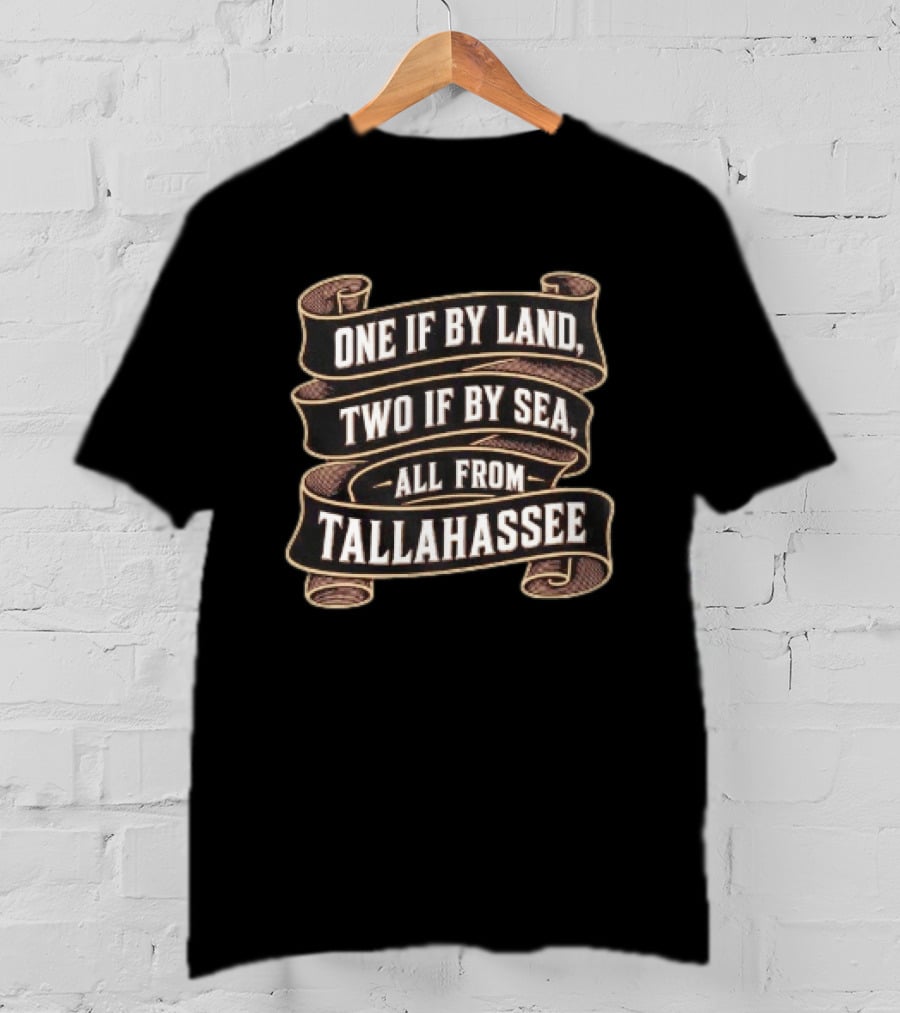 Paul Revere's Ride One If By Land Two If By Sea All From Tallahassee T-Shirt