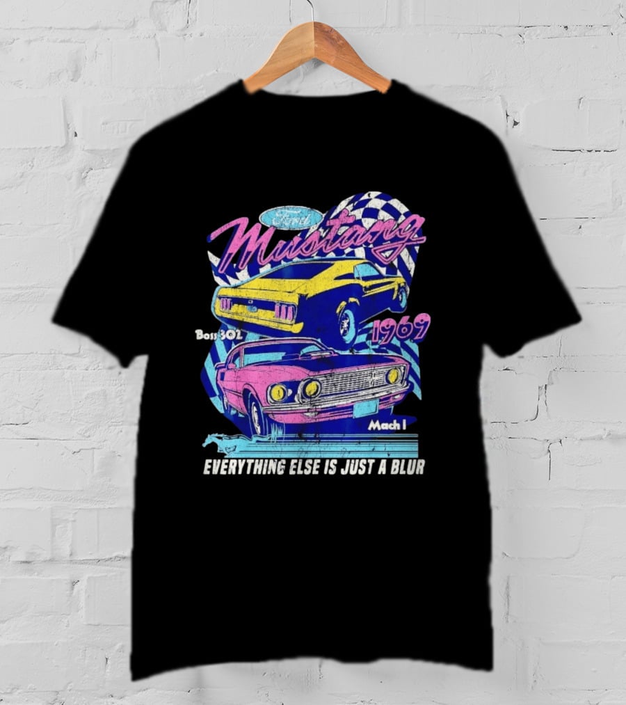 1969 Ford Mustang Boss 302 Mach 1 Everything Else Is Just A Blur T-Shirt