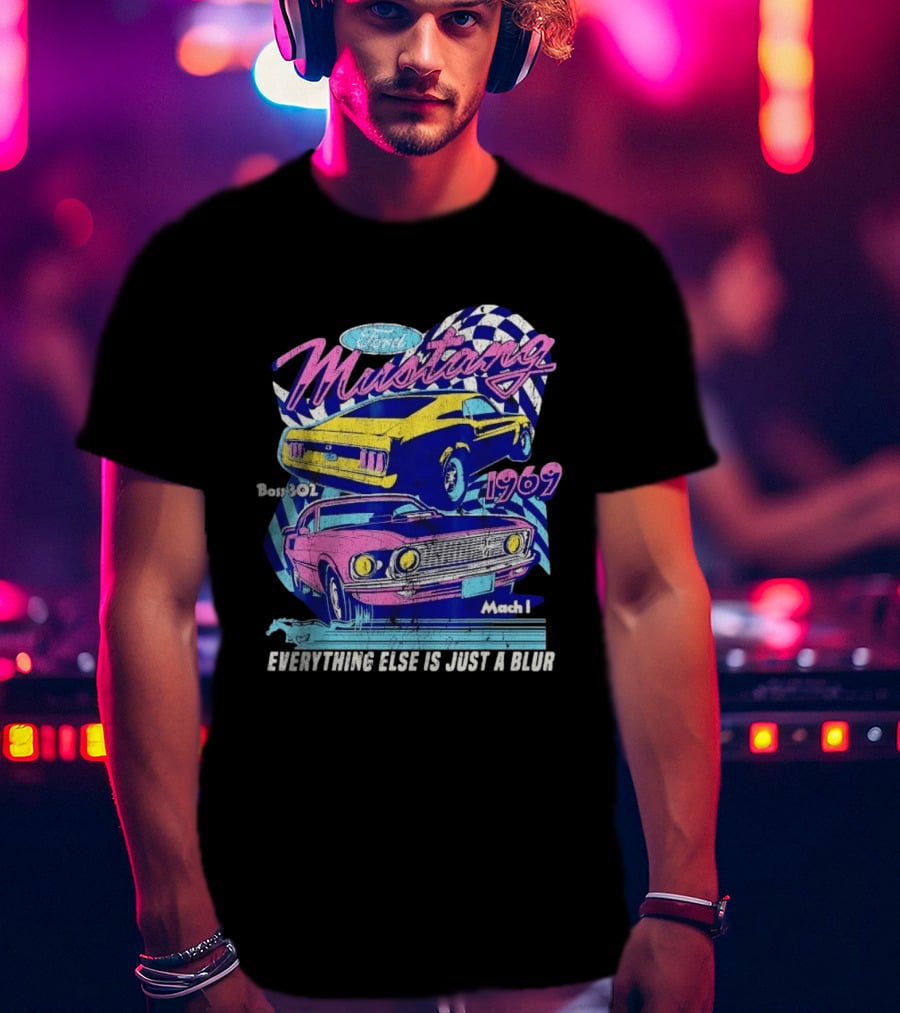 1969 Ford Mustang Boss 302 Mach 1 Everything Else Is Just A Blur T-Shirt