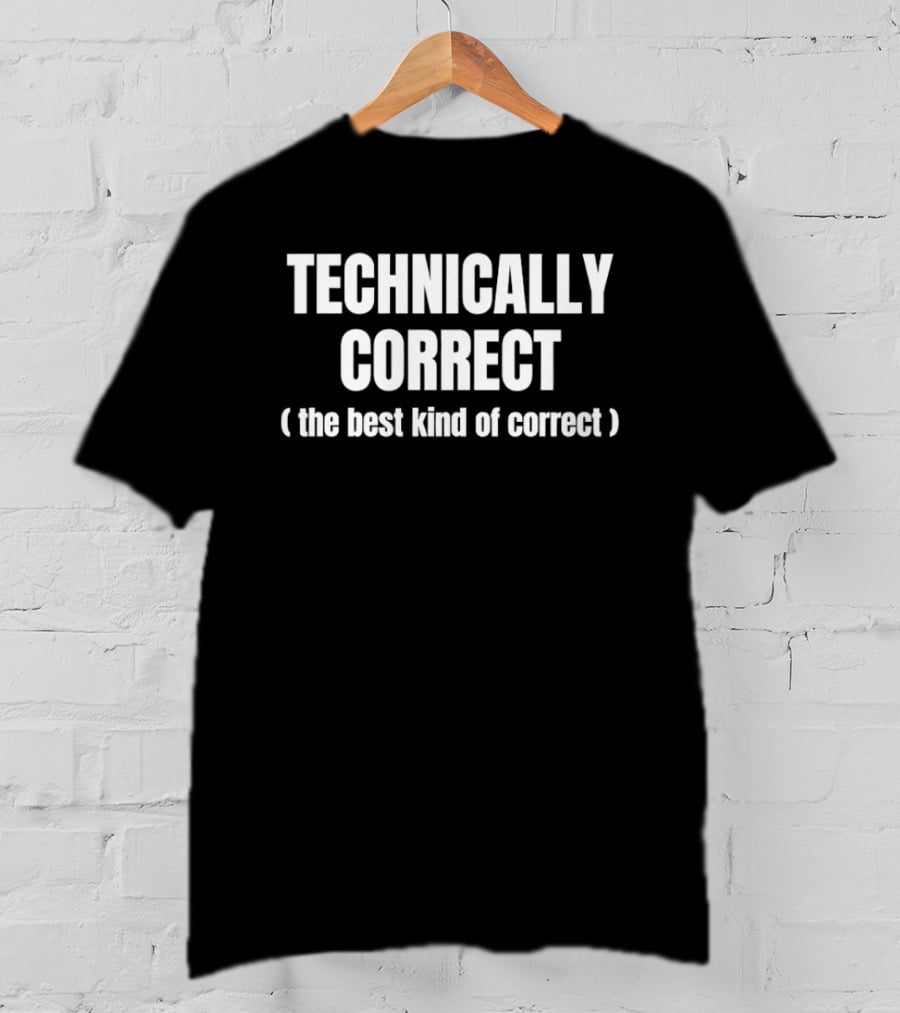 Technically Correct The Best Kind Of Correct Phrase T-Shirt