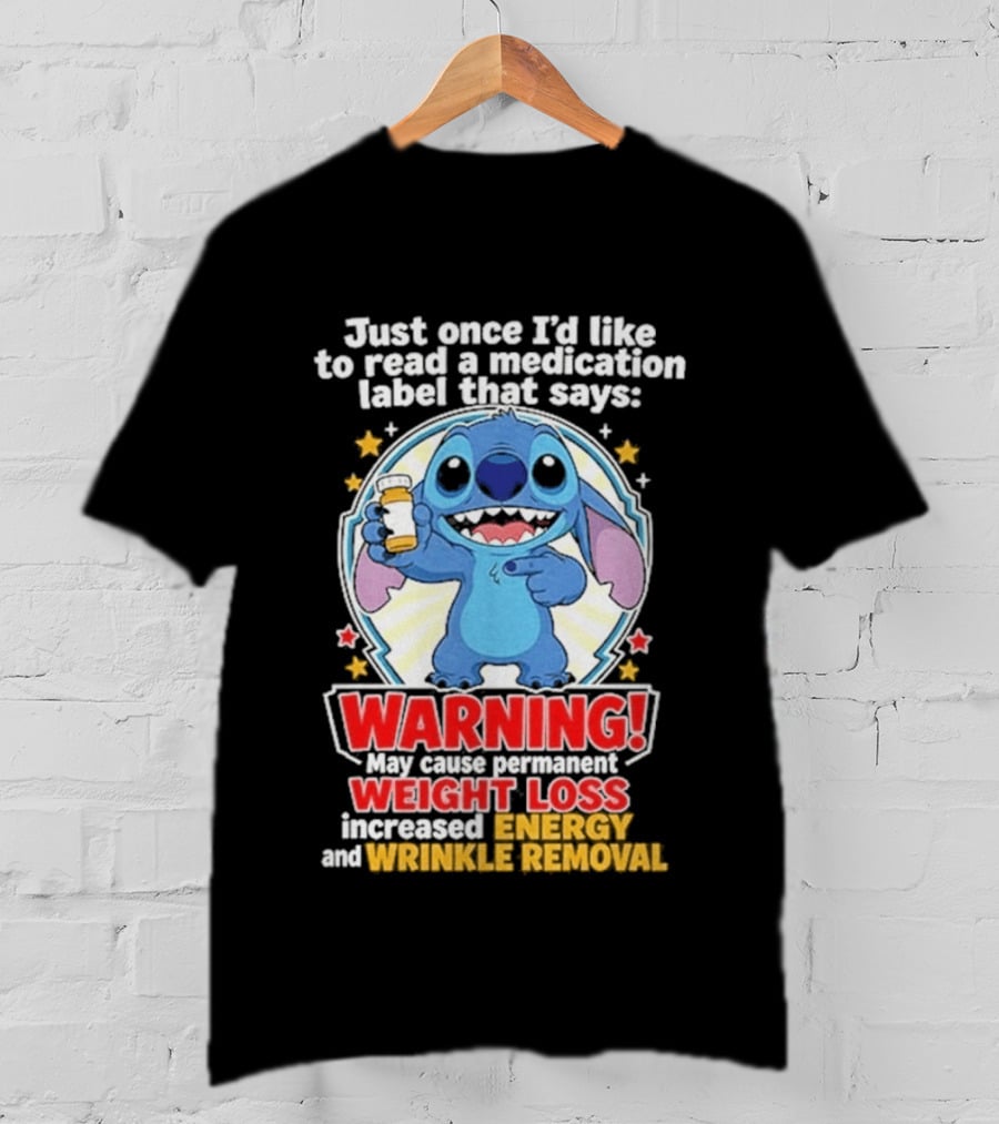 Just Once I'd Like To Read A Medication Label That Says Warning May Cause Weight Loss Increased Energy And Wrinkle Removal Stitch T-Shirt