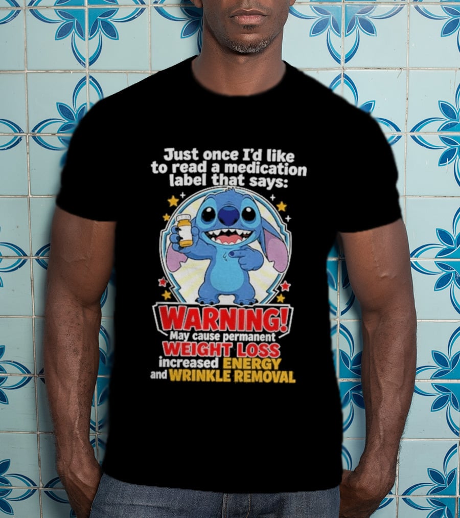 Just Once I'd Like To Read A Medication Label That Says Warning May Cause Weight Loss Increased Energy And Wrinkle Removal Stitch T-Shirt