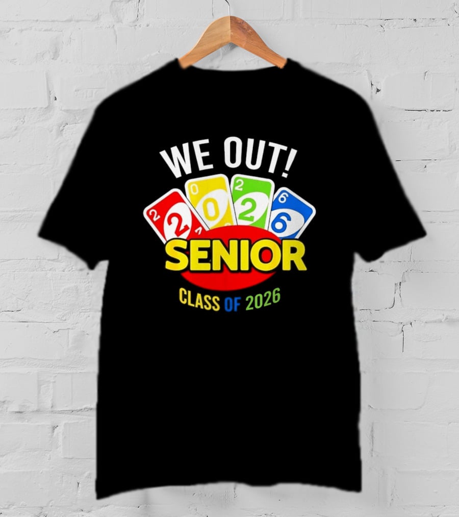 We Out Senior Class Of 2026 Card Game Inspired Senior Year Graduation T-Shirt