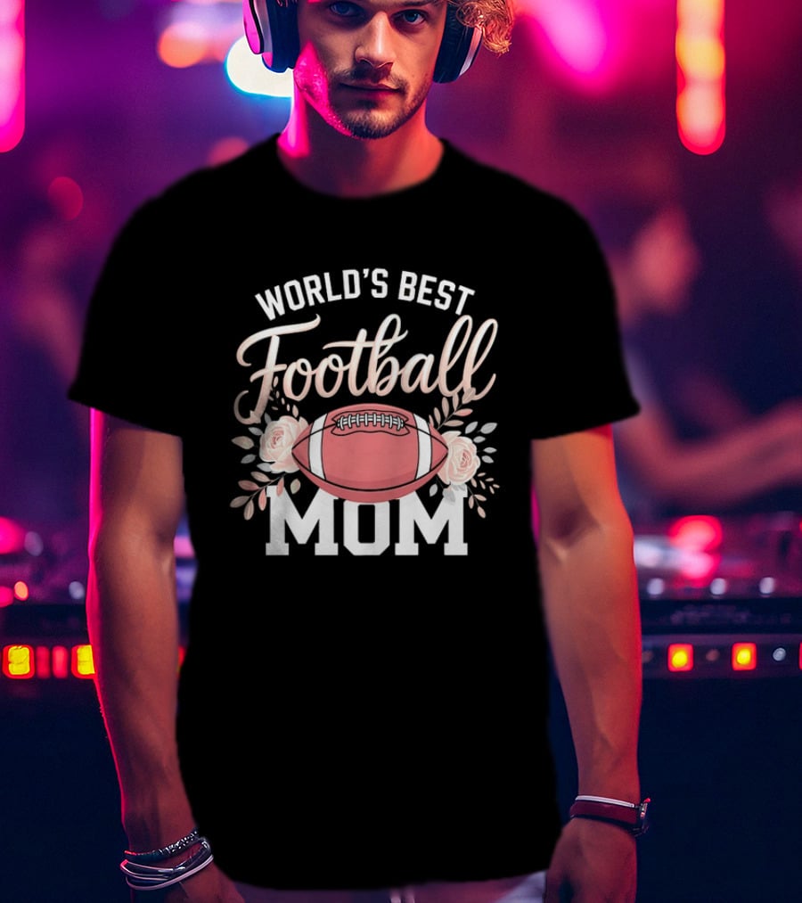 World's Best Football Mom Roses And Ball T-Shirt