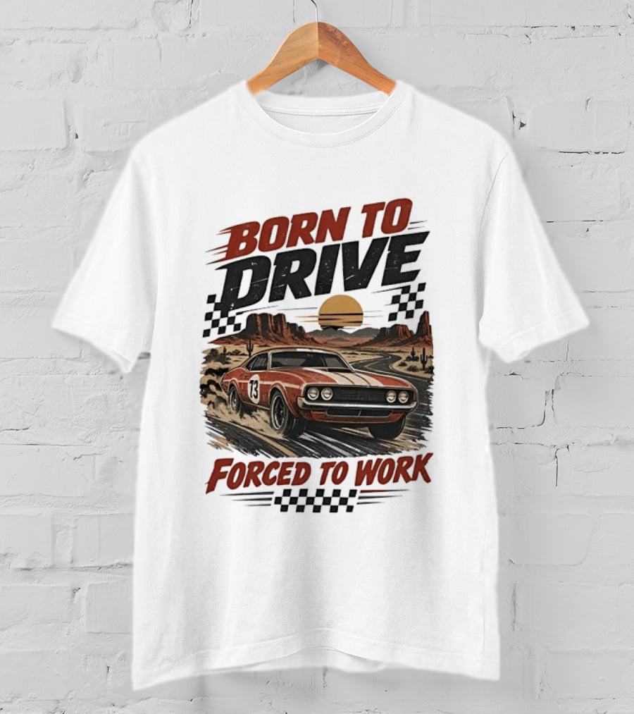Born To Drive Forced To Work Muscle Car Racing Sunset Desert T-Shirt