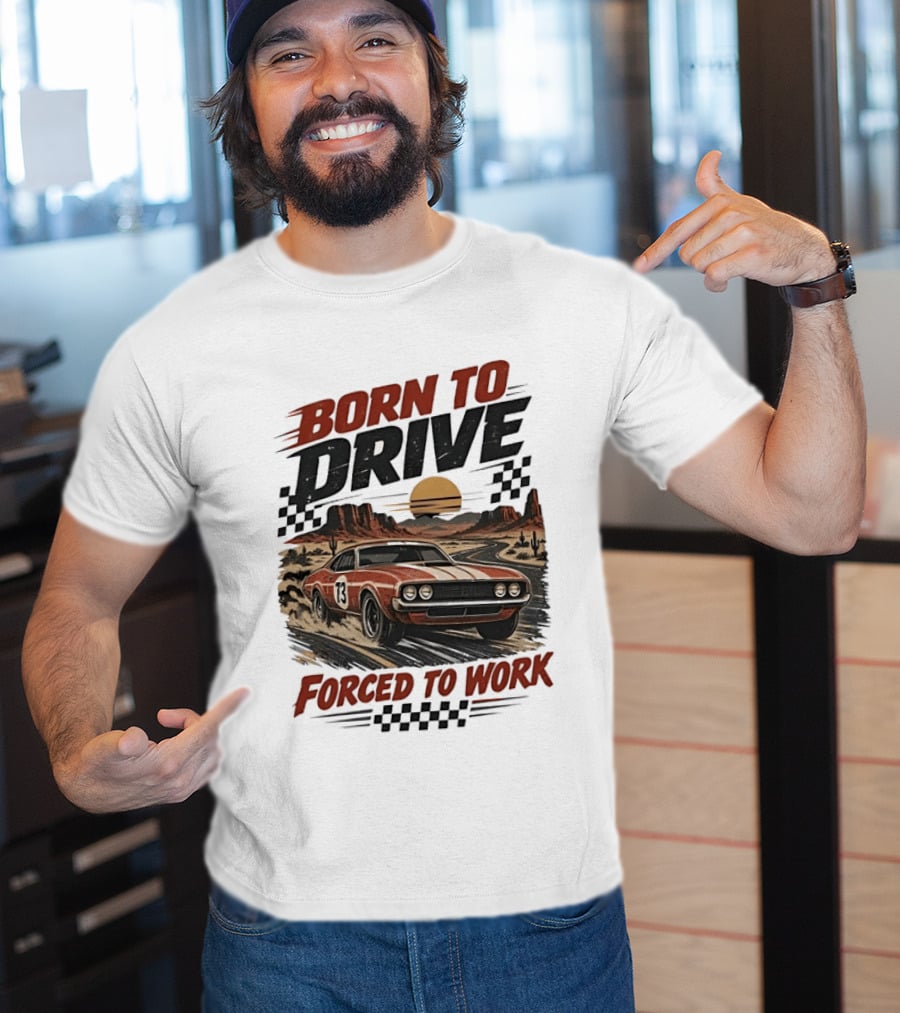 Born To Drive Forced To Work Muscle Car Racing Sunset Desert T-Shirt