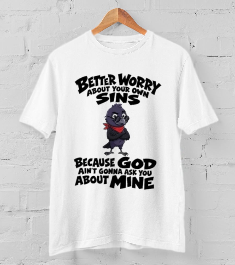 Better Worry About Your Own Sins Because God Ain't Gonna Ask You About Mine Crow Red Bandana T-Shirt