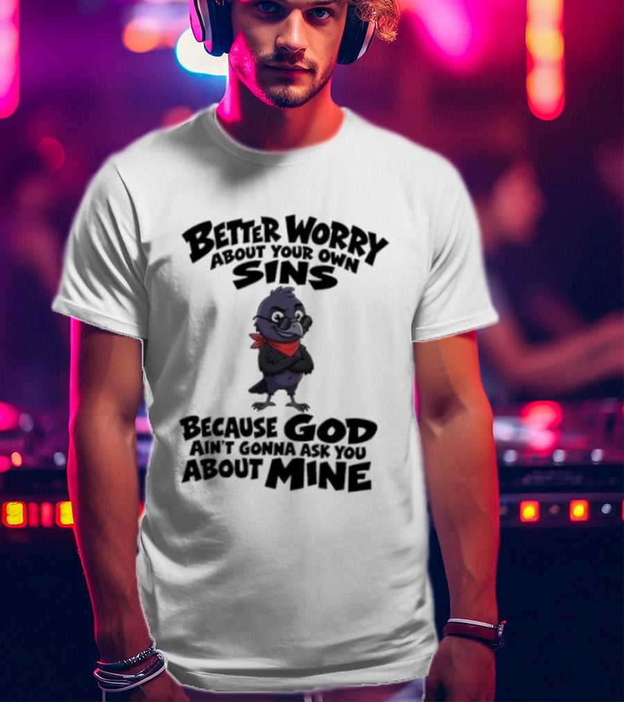 Better Worry About Your Own Sins Because God Ain't Gonna Ask You About Mine Crow Red Bandana T-Shirt
