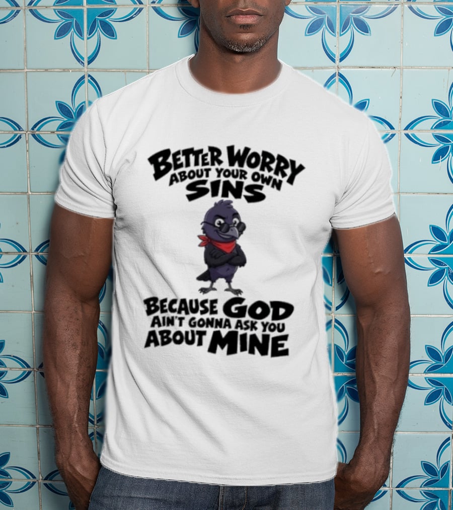 Better Worry About Your Own Sins Because God Ain't Gonna Ask You About Mine Crow Red Bandana T-Shirt