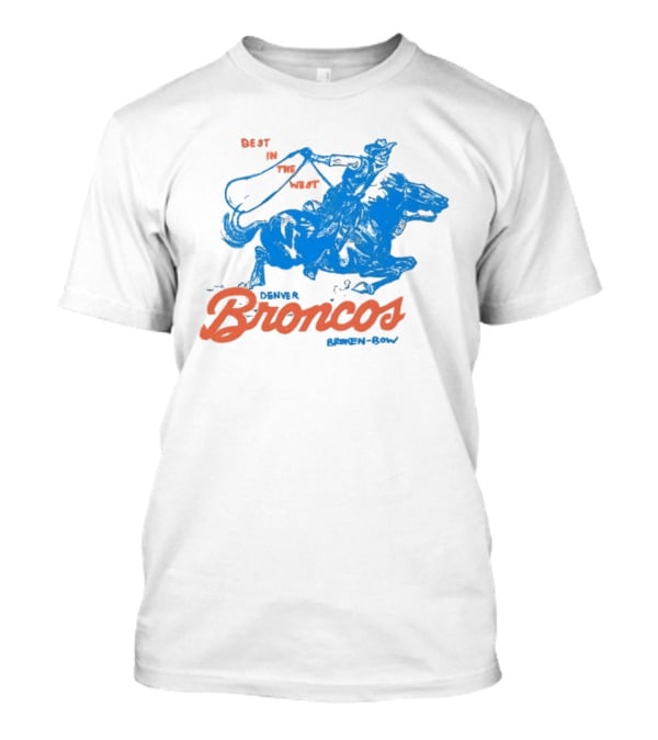Denver Broncos Best In The West Cowboy Broken Bow T-Shirt