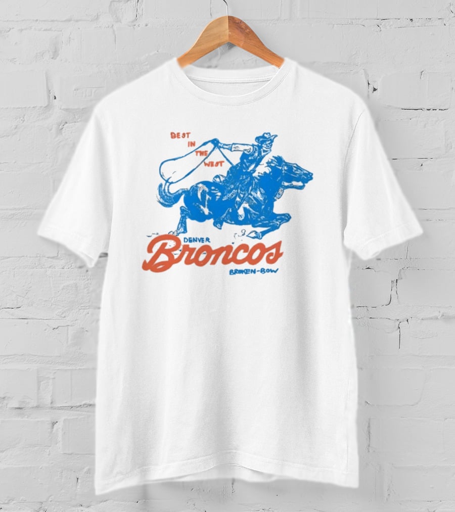 Denver Broncos Best In The West Cowboy Broken Bow T-Shirt