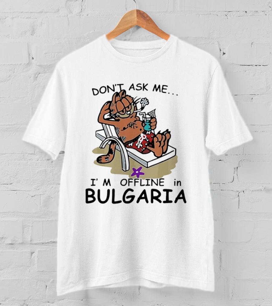 Don't Ask Me I'm Offline In Bulgaria Vacation Relaxing Comic T-Shirt