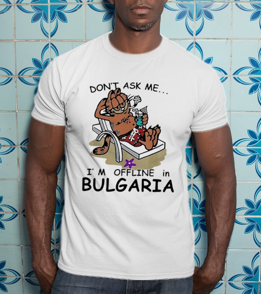 Don't Ask Me I'm Offline In Bulgaria Vacation Relaxing Comic T-Shirt