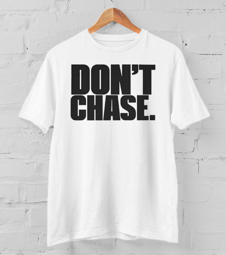Don't Chase Minimalist Motivational Message T-Shirt