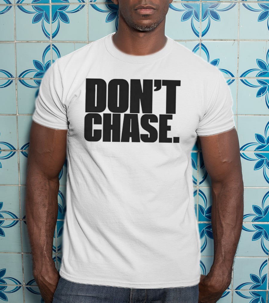 Don't Chase Minimalist Motivational Message T-Shirt