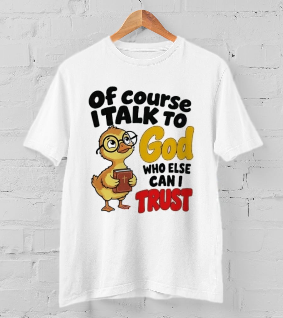 Of Course I Talk To God Who Else Can I Trust Duck Holding Book T-Shirt