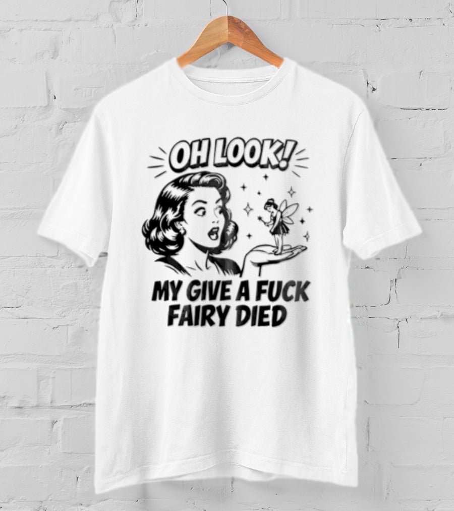 OH Look MY Give A Fuck Fairy Died Woman Holding Surprised Expression Retro Humor T-Shirt