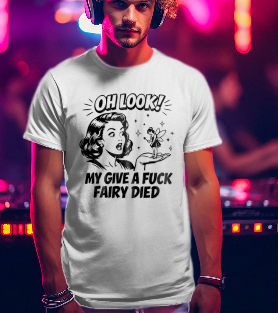 OH Look MY Give A Fuck Fairy Died Woman Holding Surprised Expression Retro Humor T-Shirt