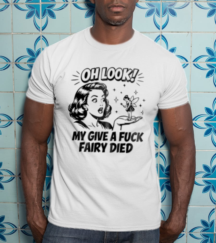 OH Look MY Give A Fuck Fairy Died Woman Holding Surprised Expression Retro Humor T-Shirt