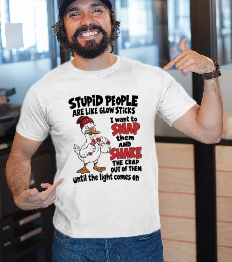 Stupid People Are Like Glow Sticks Snap Shake Until Light Comes On Duck T-Shirt