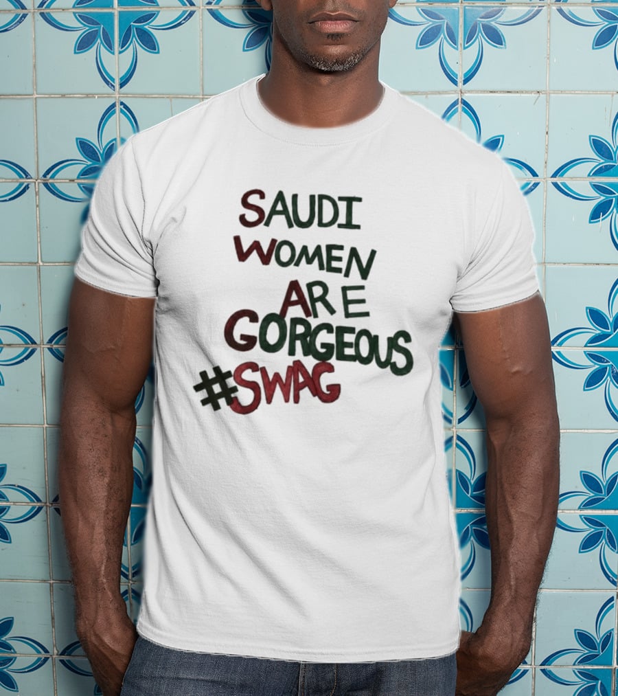 Saudi Women Are Gorgeous Swag #SWAG T-Shirt