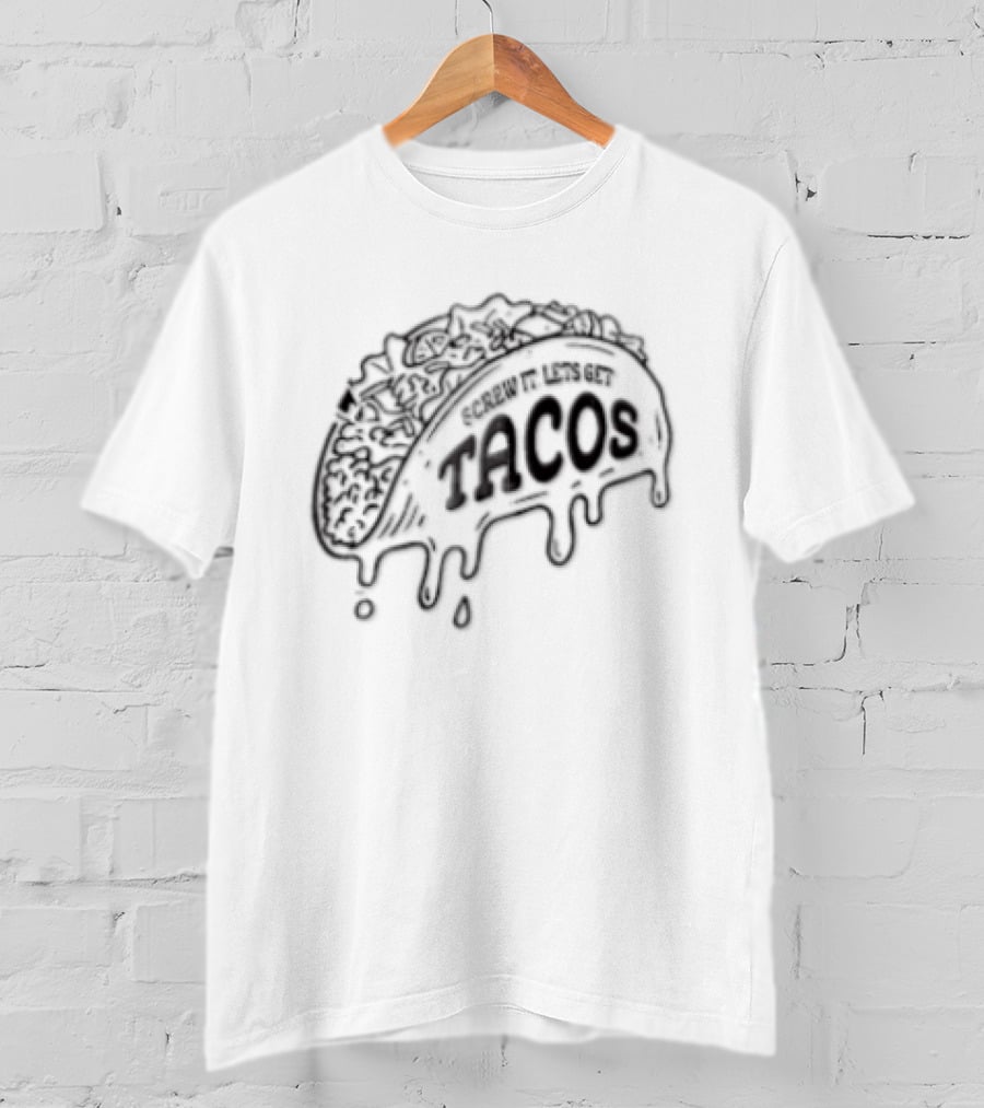 Screw It Lets Get Tacos Melting Cheese Tacomania T-Shirt