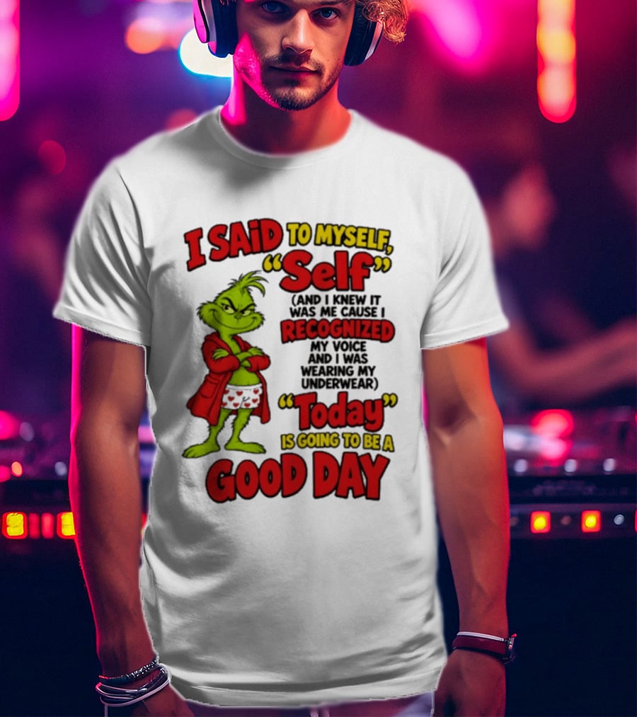 I Said To Myself Self Recognized My Voice Today Is Going To Be A Good Day T-Shirt