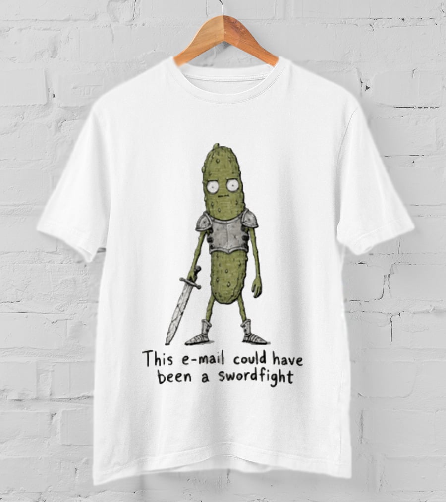 This Email Could Have Been A Swordfight Pickle Warrior Wearing Armor Holding Sword T-Shirt