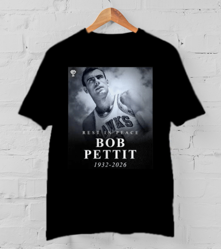 Rest In Peace Bob Pettit 1932 2026 Hawks Legend T-Shirt