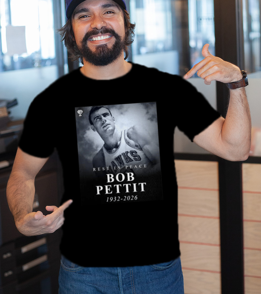Rest In Peace Bob Pettit 1932 2026 Hawks Legend T-Shirt
