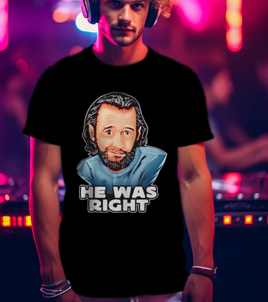 George Carlin He Was Right Comedy Legend T-Shirt