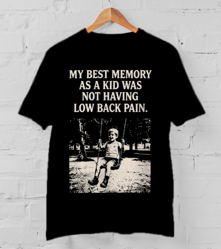 My Best Memory As A Kid Was Not Having Low Back Pain Swing Image T-Shirt