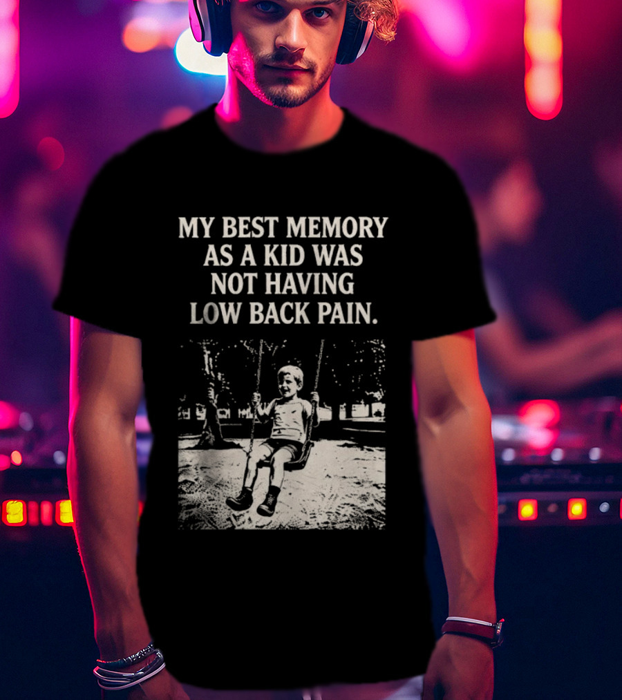 My Best Memory As A Kid Was Not Having Low Back Pain Swing Image T-Shirt
