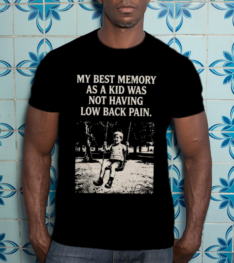 My Best Memory As A Kid Was Not Having Low Back Pain Swing Image T-Shirt