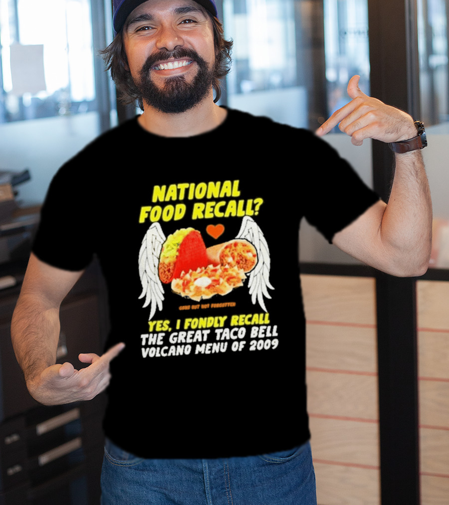 National Food Recall Yes I Fondly Recall The Great Taco Bell Volcano Menu Of 2009 T-Shirt
