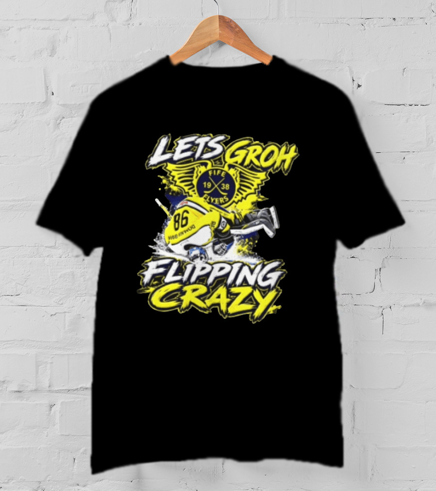 Groh Fife Flyers NCAAB Let’s Groh Flipping Crazy Hockey Goalie Flipping Upside Down T-Shirt