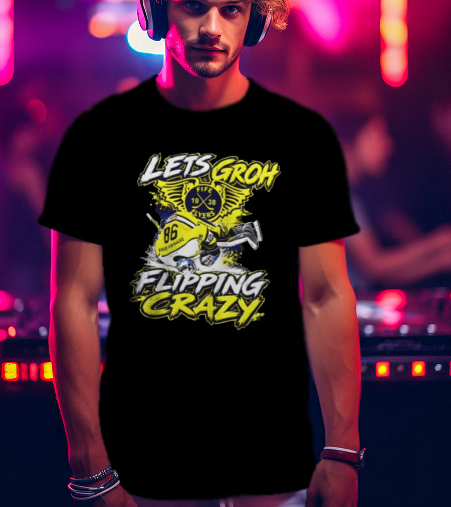 Groh Fife Flyers NCAAB Let’s Groh Flipping Crazy Hockey Goalie Flipping Upside Down T-Shirt