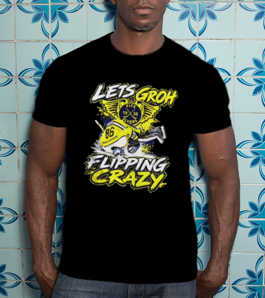 Groh Fife Flyers NCAAB Let’s Groh Flipping Crazy Hockey Goalie Flipping Upside Down T-Shirt