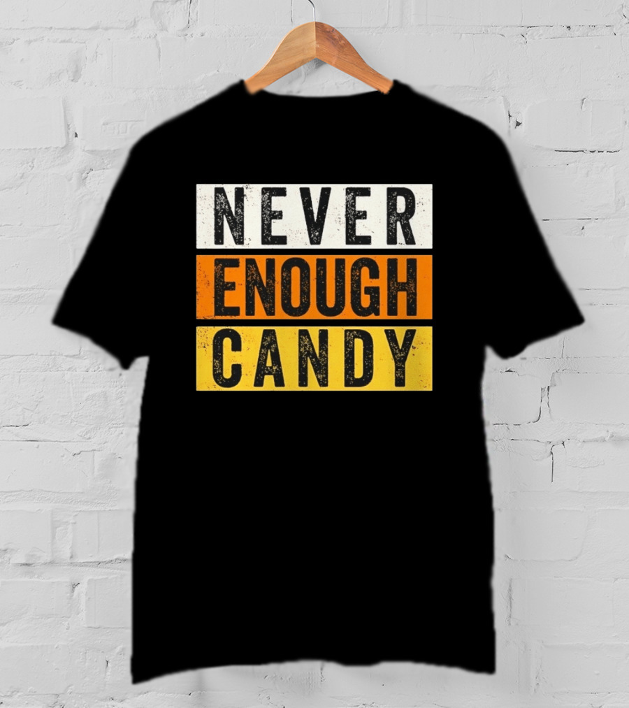 Never Enough Candy Distressed Sweet Tooth Bold Halloween T-Shirt