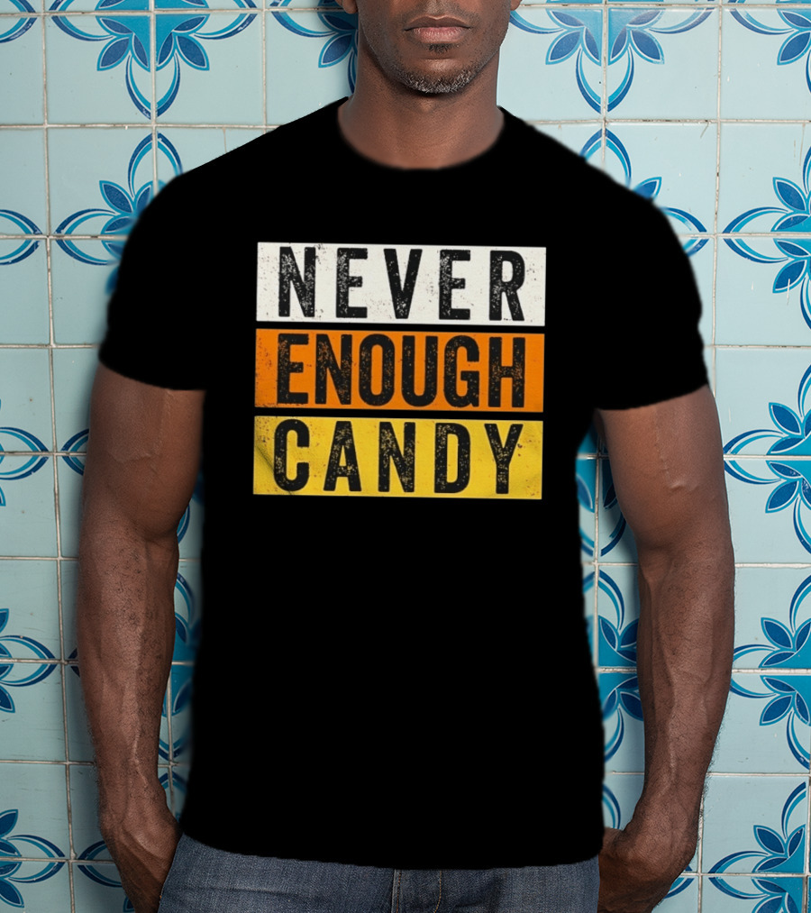 Never Enough Candy Distressed Sweet Tooth Bold Halloween T-Shirt