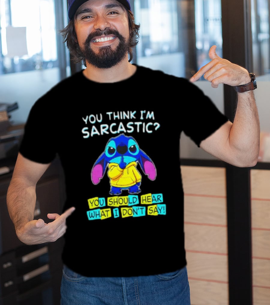 Stitch You Think I'm Sarcastic You Should Hear What I Don't Say T-Shirt