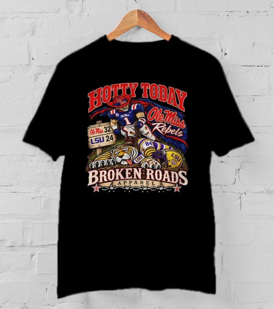 Hotty Toddy Ole Miss Rebels Vs LSU 32 24 Broken Roads T-Shirt