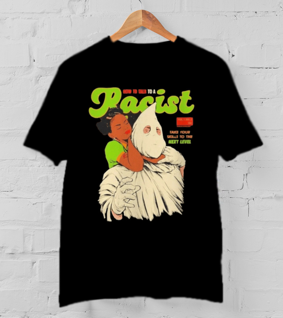 How To Talk To A Racist Vol 1 No 2 Take Your Skills To The Next Level T-Shirt